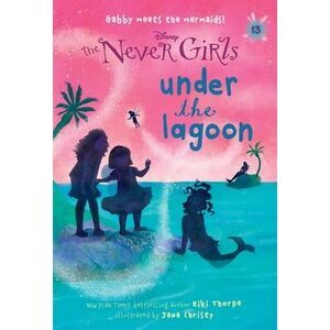 Never Girls #13: Under the Lagoon (Disney: The Never Girls) -- Kiki Thorpe